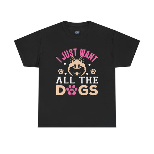 I Just Want All The Dogs Unisex T-Shirts For Dog Lover