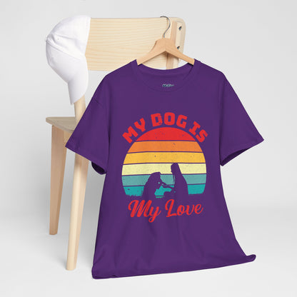 My Dog Is My Love Unisex T-Shirts For Dog Lover