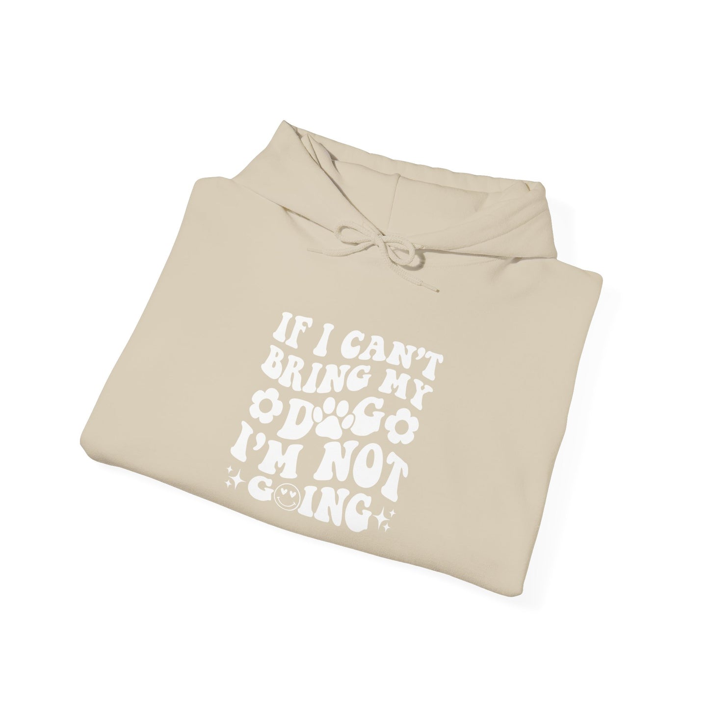 'If I Can't Bring My Dog I'm Not Going' - Unisex Hoodie