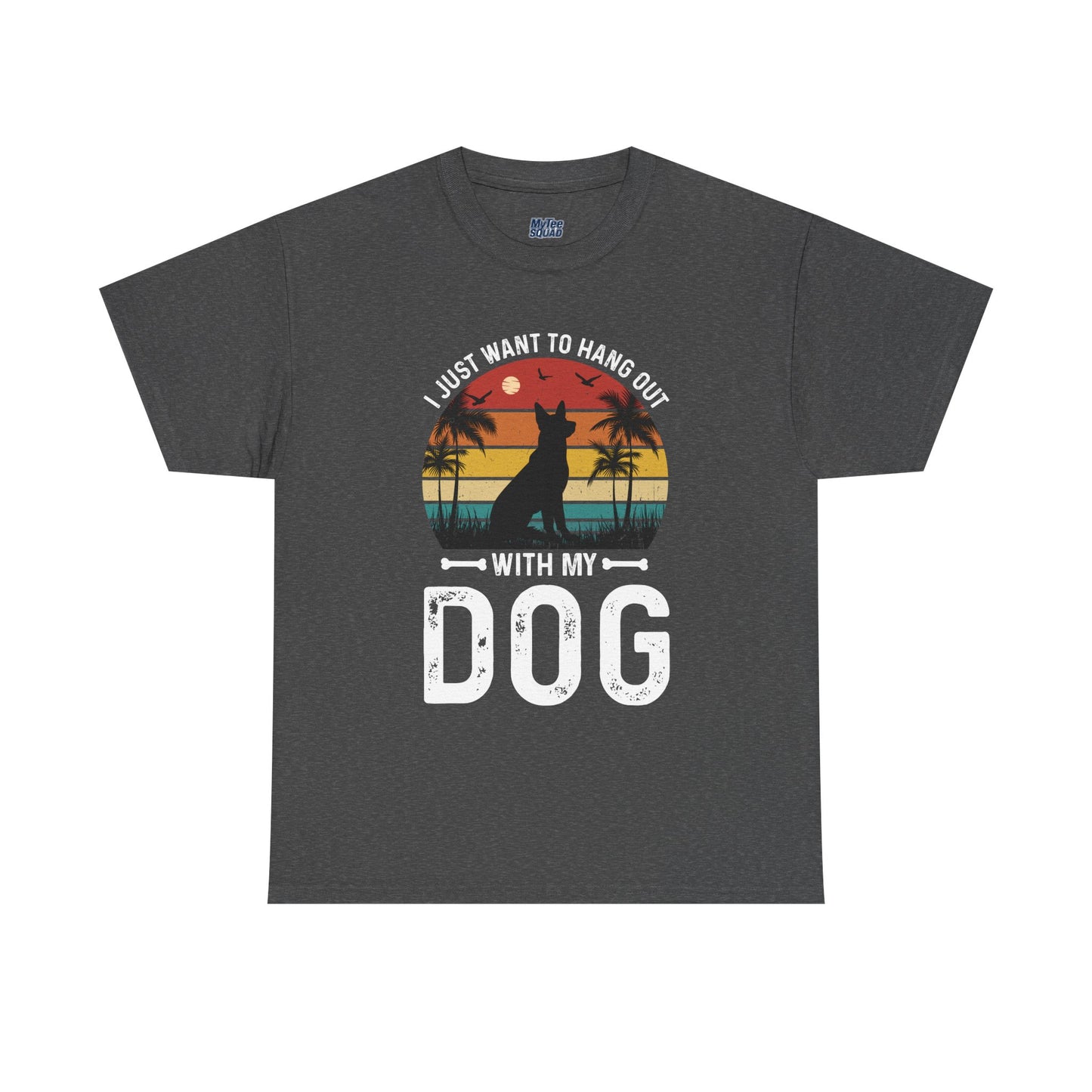 I Just Want To Hang Out With My Dog  Unisex T-Shirts