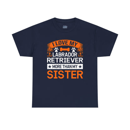 I Love My Labrador Retriever More Than My Sister T-shirts