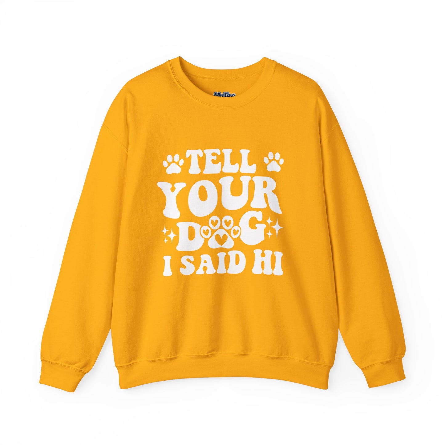 "Tell Your Dog I Said Hi" Pet Lover's Crewneck Sweatshirt | Animal Lover Gift