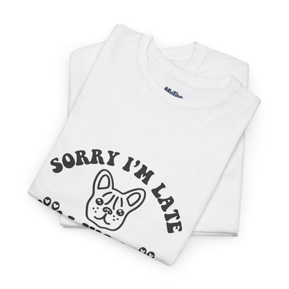 'Sorry I'm Late, I Was Hanging Out with My Dog' Unisex T-Shirt