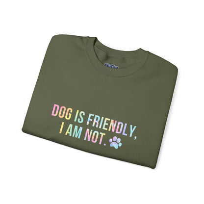 Dog Is Friendly, I Am Not Unisex Sweatshirt - Funny Pet Lover Crewneck