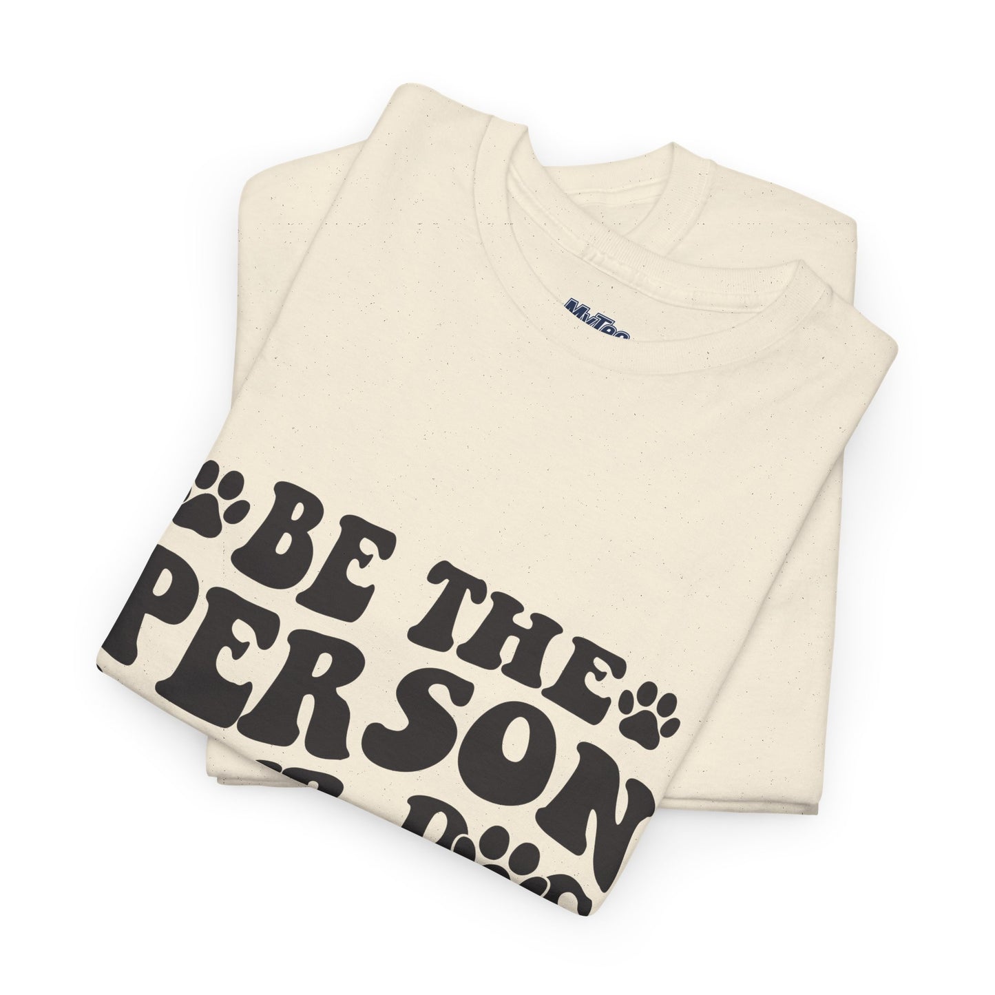 Be The Person Your Dog Thinks You Are Cotton Unisex T-Shirt | Cute Gift For Pet Owners