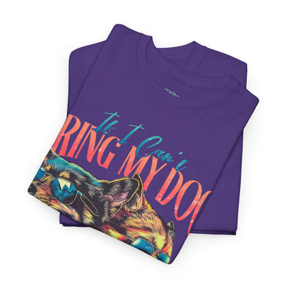 If I can't Bring My Dog I'm Not Going Unisex T-Shirt