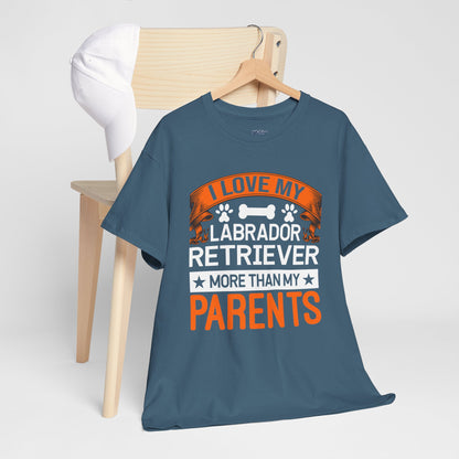 I Love My Labrador Retriever More Than My Parents Unisex T-Shirts