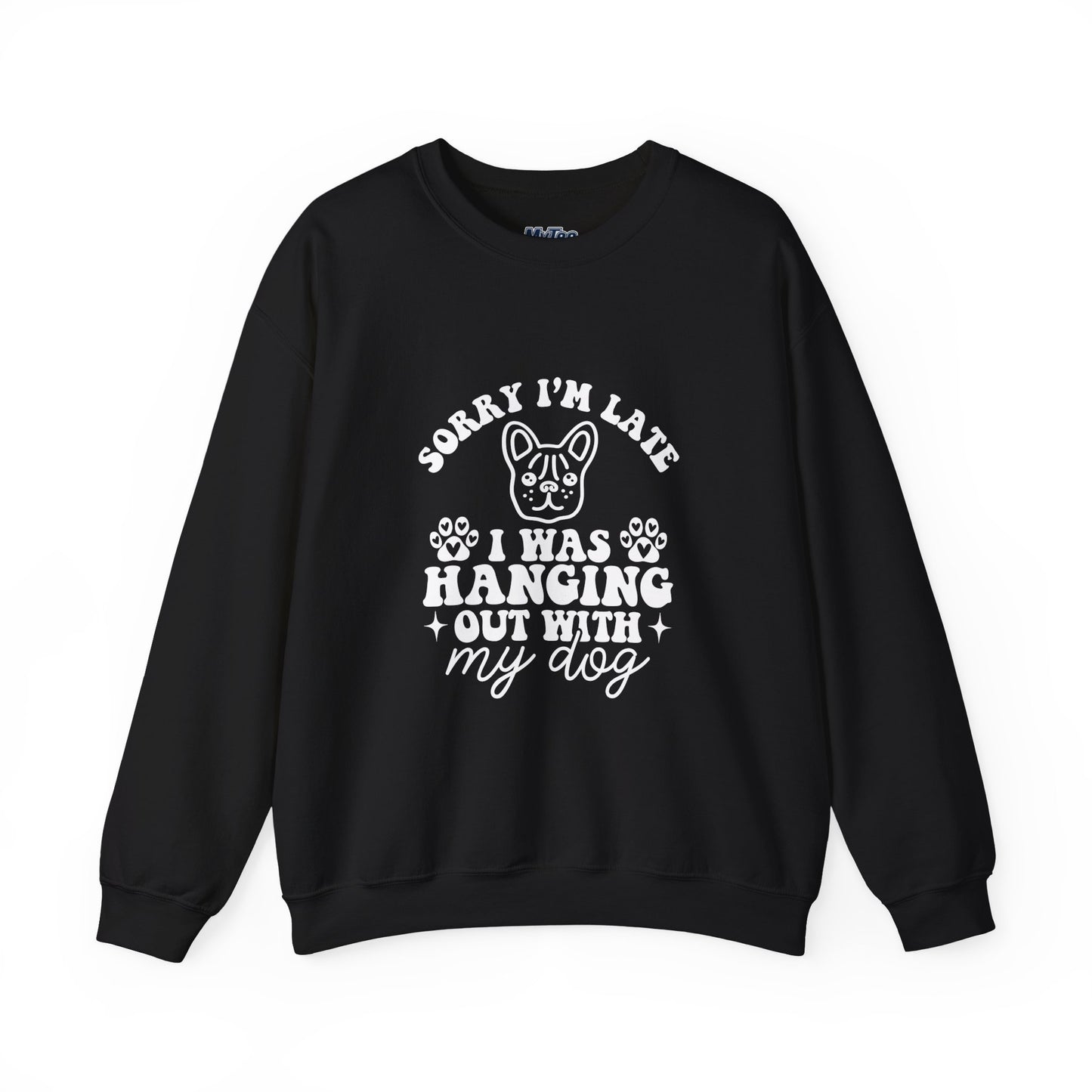 Sorry I’m Late Sweatshirt – Hanging With My Dog Vibe