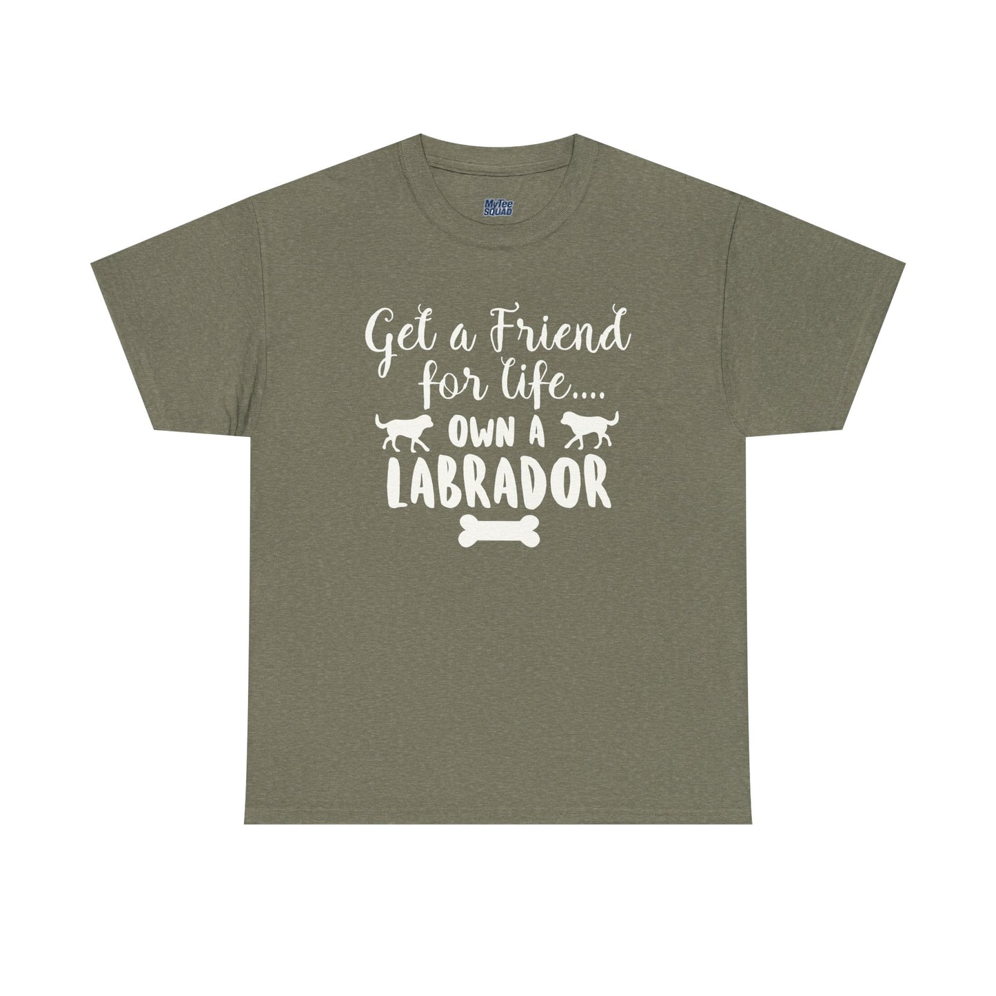 Get a Friend for Life Own A Labrador Retriever Unisex T-Shirts