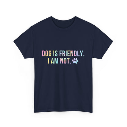 Dog Is Friendly, I Am Not. Dog Owner Attitude Cotton T-Shirt