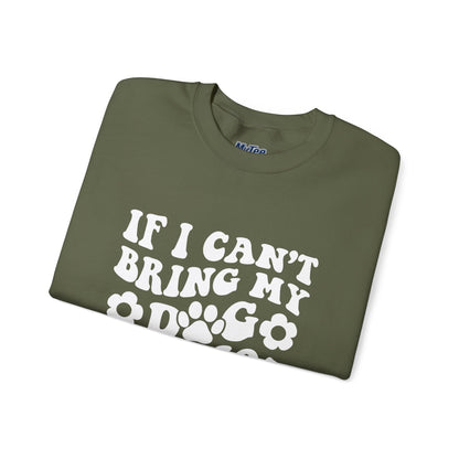 'If I Can't Bring My Dog I'm Not Going' - Unisex Sweatshirt