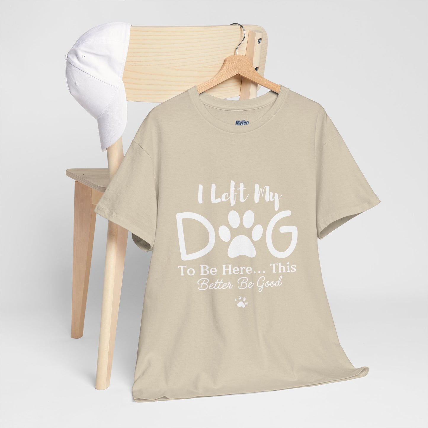 I Left My Dog To Be Here T-Shirt | Pet Lover Tee