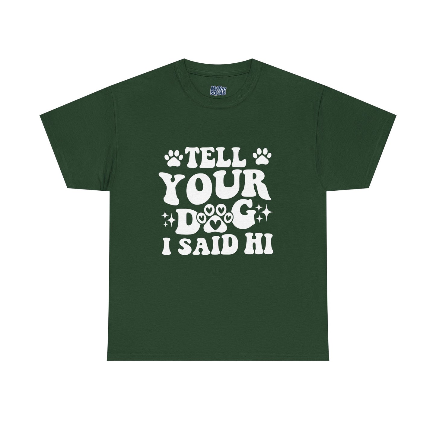 Tell Your Dog I Said Hi Dog Lover Cotton T-Shirt