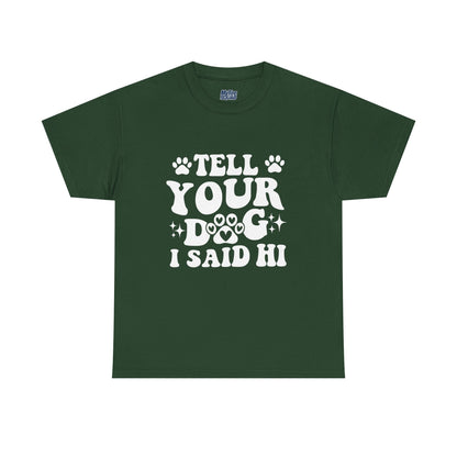 Tell Your Dog I Said Hi Dog Lover Cotton T-Shirt