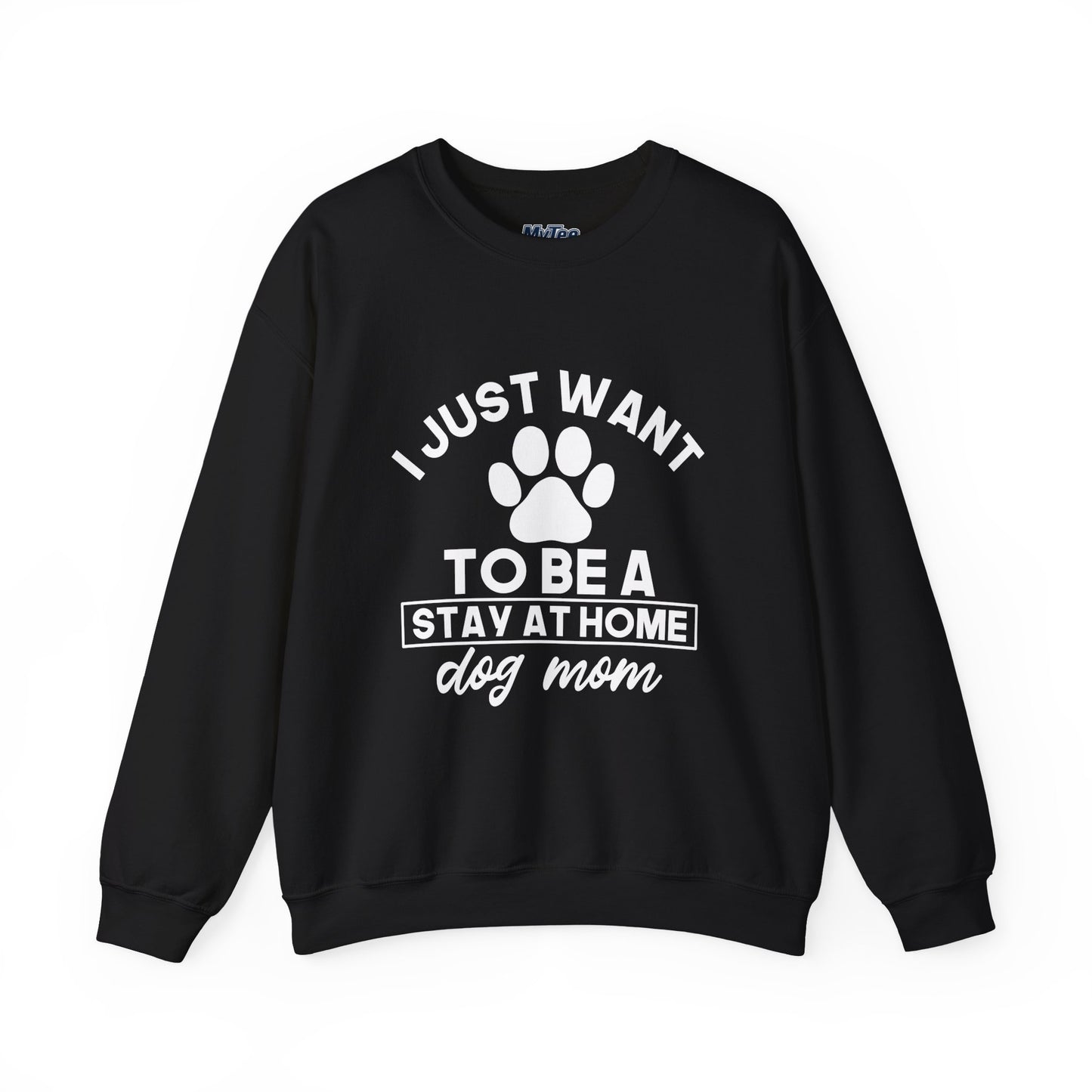 Stay-at-Home Dog Mom Sweatshirt- The Ultimate Dog Lover Dream