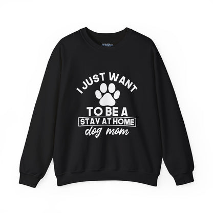 Stay-at-Home Dog Mom Sweatshirt- The Ultimate Dog Lover Dream