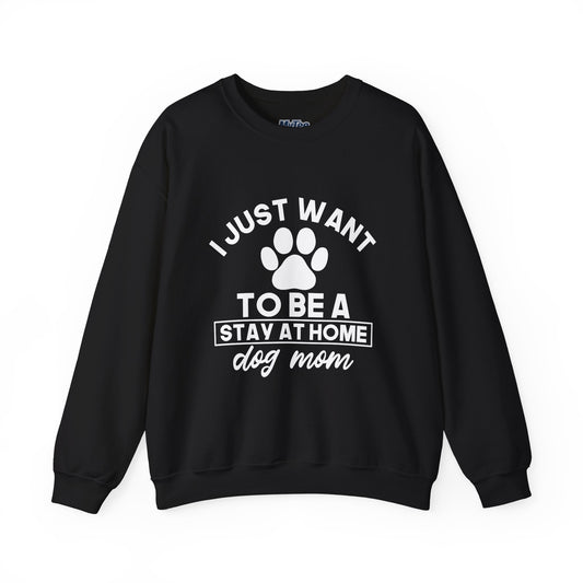 Stay-at-Home Dog Mom Sweatshirt- The Ultimate Dog Lover Dream