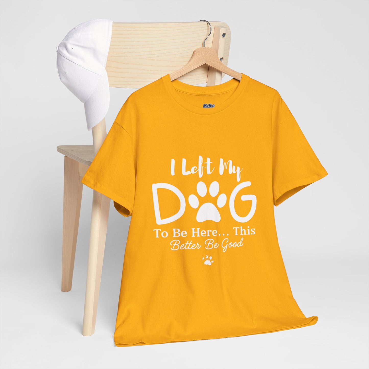 I Left My Dog To Be Here T-Shirt | Pet Lover Tee