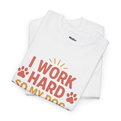 I Work Hard So My Dog Can Have Nice Things - Funny Dog Lover Cotton T-Shirt