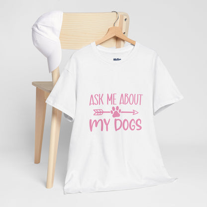 Ask Me About My Dogs Unisex Cotton T-Shirt | Dog Lover Gift