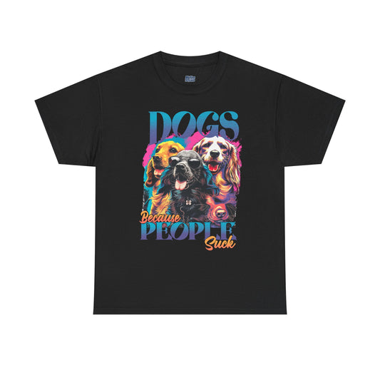 Dogs Because People Suck Unisex T-Shirts