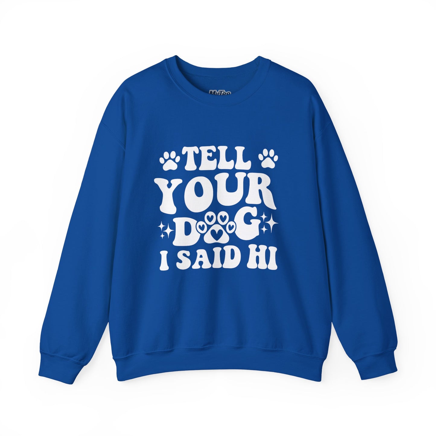 "Tell Your Dog I Said Hi" Pet Lover's Crewneck Sweatshirt | Animal Lover Gift