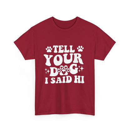Tell Your Dog I Said Hi Dog Lover Cotton T-Shirt