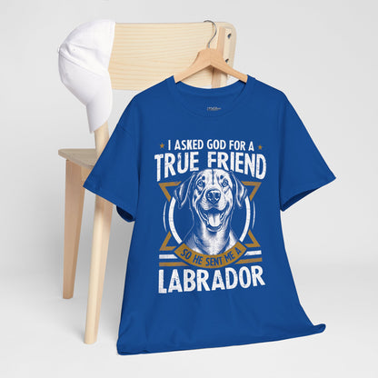 I Asked God For a Strength So He Sent Me a Labrador Retriever Unisex T-Shirts