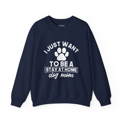 Stay-at-Home Dog Mom Sweatshirt- The Ultimate Dog Lover Dream