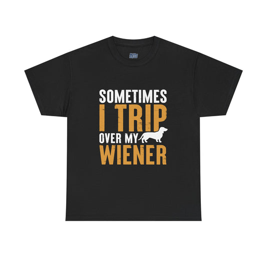 Sometimes I Trip OVer My Wiener Unisex T-Shirts