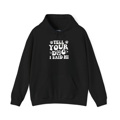 Tell Your Dog I Said Hi' Unisex Hoodie