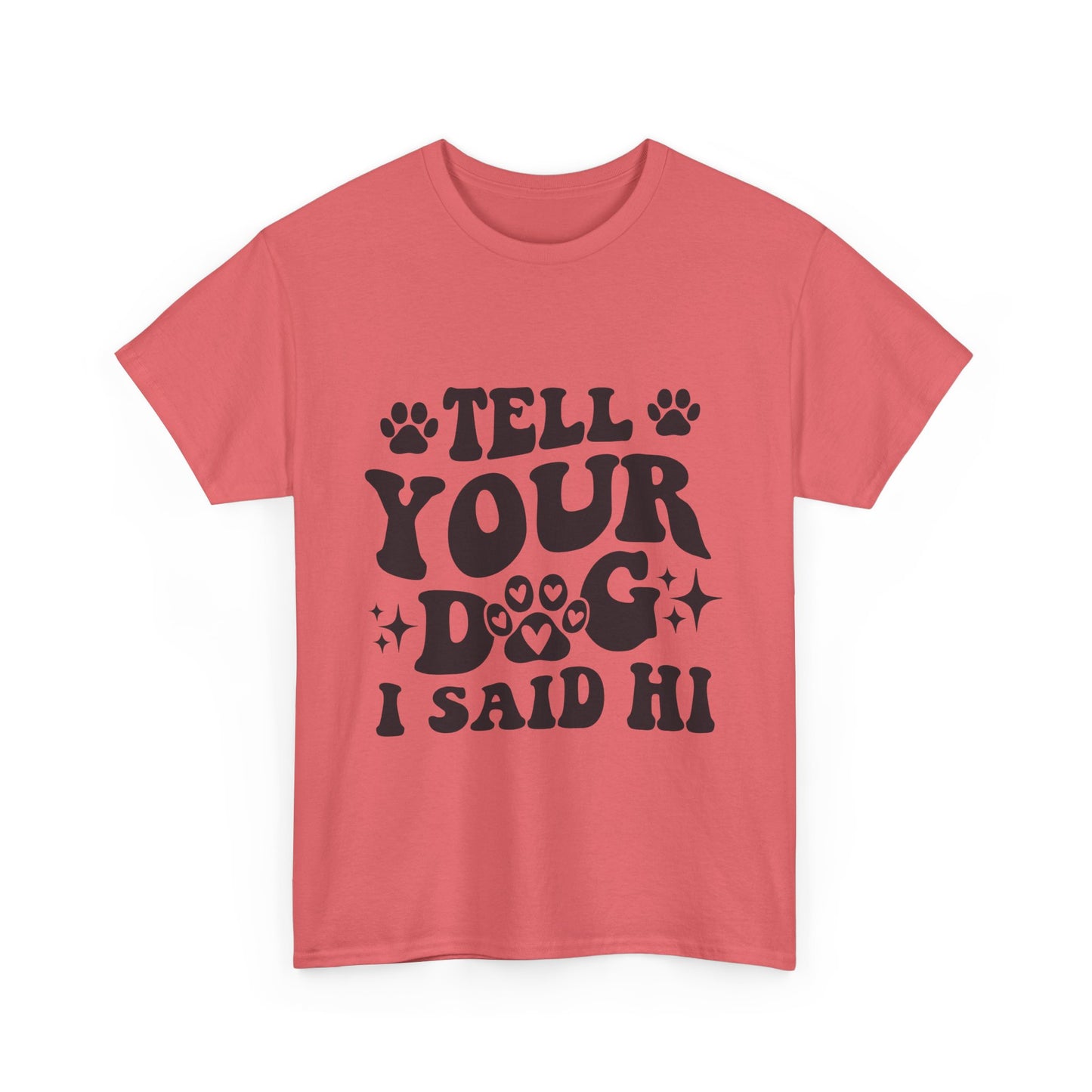 Tell Your Dog I Said Hi Dog Lover Cotton T-Shirt