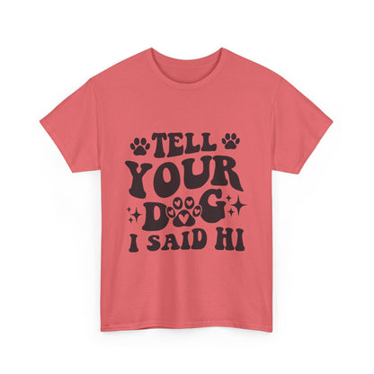 Tell Your Dog I Said Hi Dog Lover Cotton T-Shirt