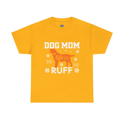Dog Mom Life Is Ruff Cotton T-Shirt
