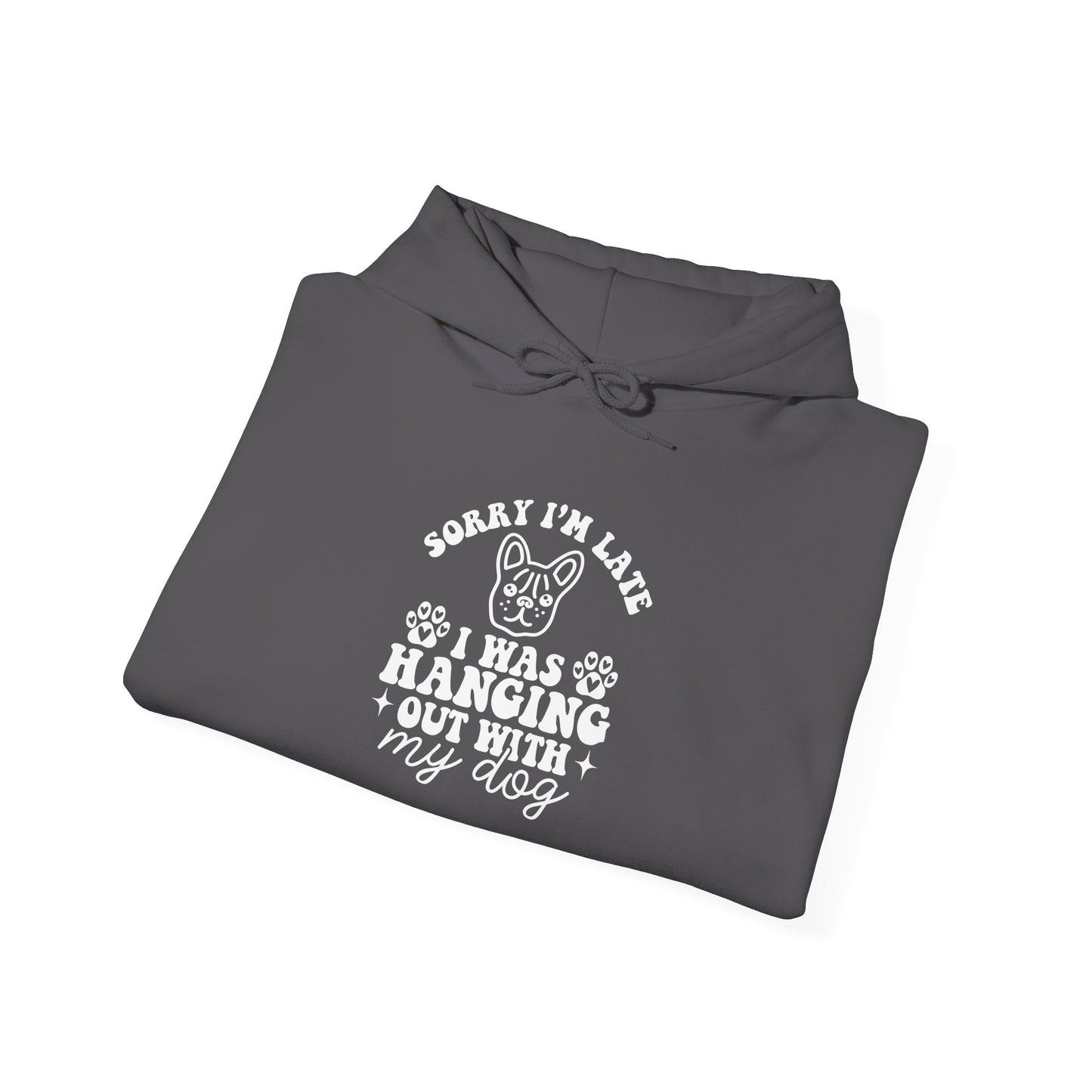 Sorry I’m Late Hoodie – Hanging With My Dog Vibe