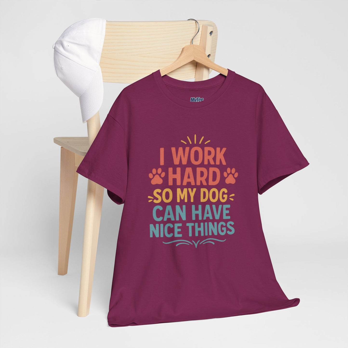 I Work Hard So My Dog Can Have Nice Things - Funny Dog Lover Cotton T-Shirt