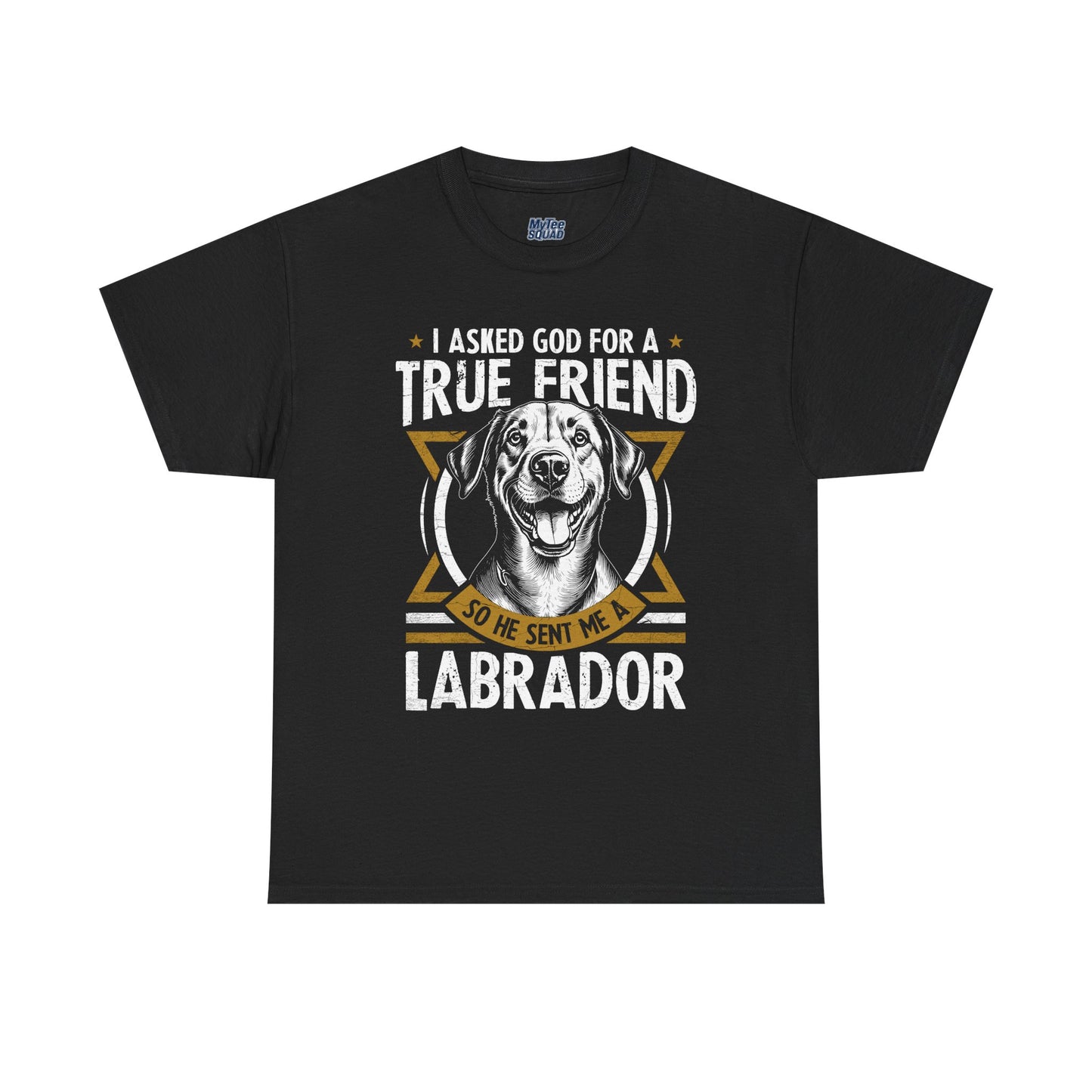 I Asked God For a Strength So He Sent Me a Labrador Retriever Unisex T-Shirts