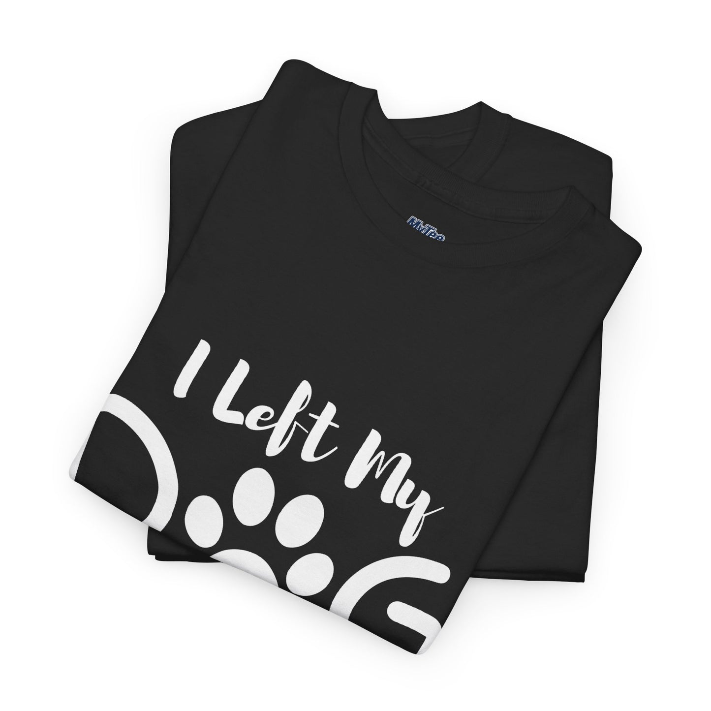 I Left My Dog To Be Here T-Shirt | Pet Lover Tee