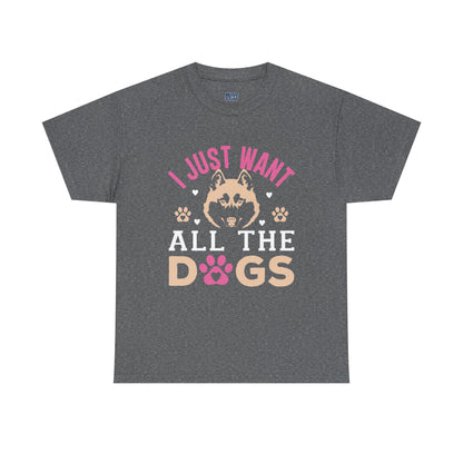 I Just Want All The Dogs Unisex T-Shirts For Dog Lover
