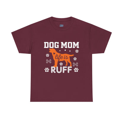 Dog Mom Life Is Ruff Cotton T-Shirt