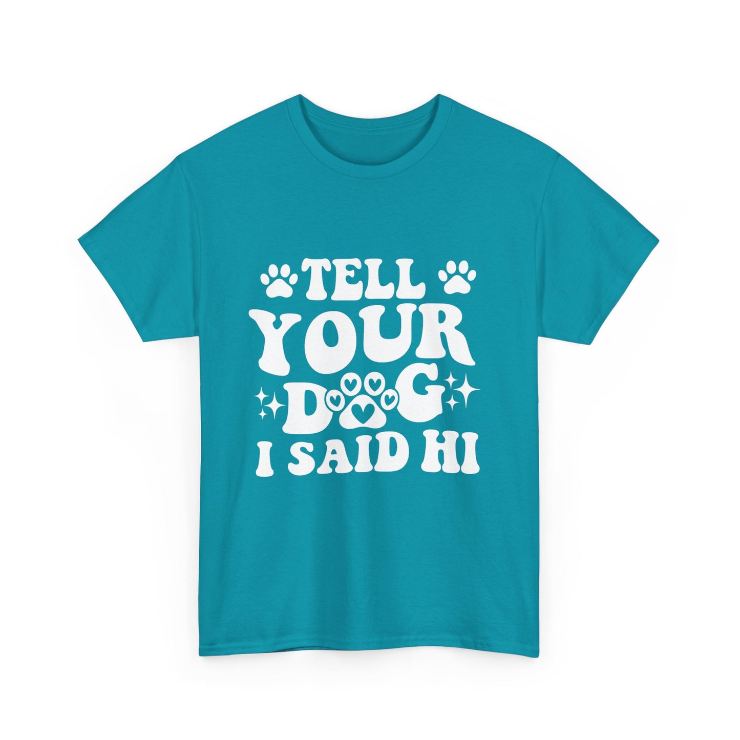 Tell Your Dog I Said Hi Dog Lover Cotton T-Shirt