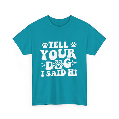 Tell Your Dog I Said Hi Dog Lover Cotton T-Shirt