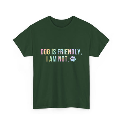 Dog Is Friendly, I Am Not. Dog Owner Attitude Cotton T-Shirt