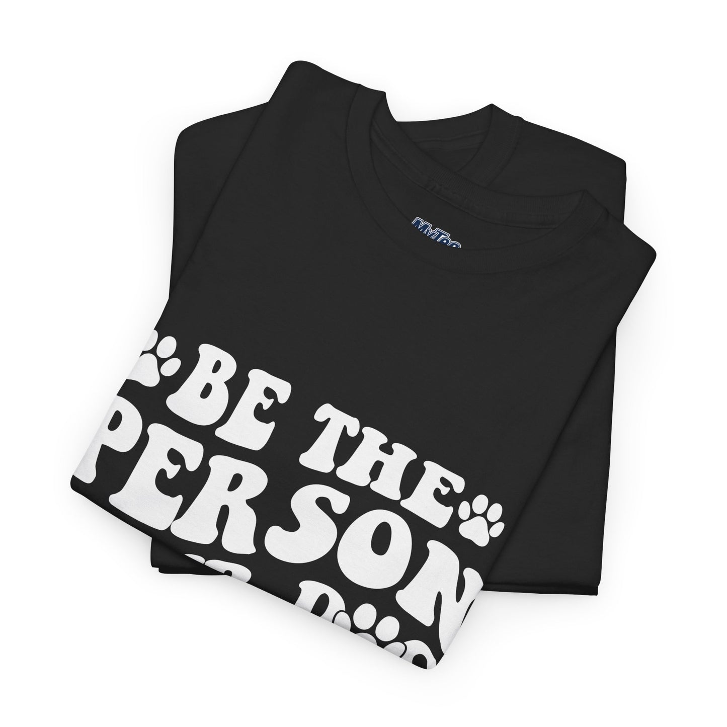Be The Person Your Dog Thinks You Are Cotton Unisex T-Shirt | Cute Gift For Pet Owners