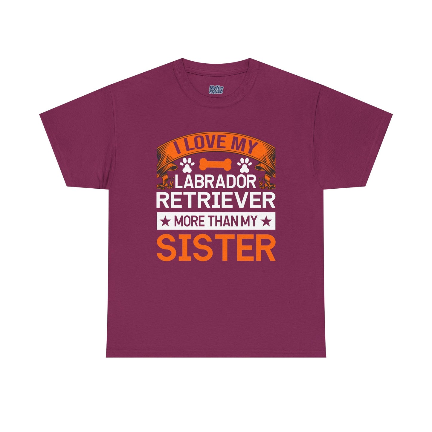 I Love My Labrador Retriever More Than My Sister T-shirts