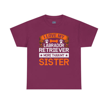 I Love My Labrador Retriever More Than My Sister T-shirts