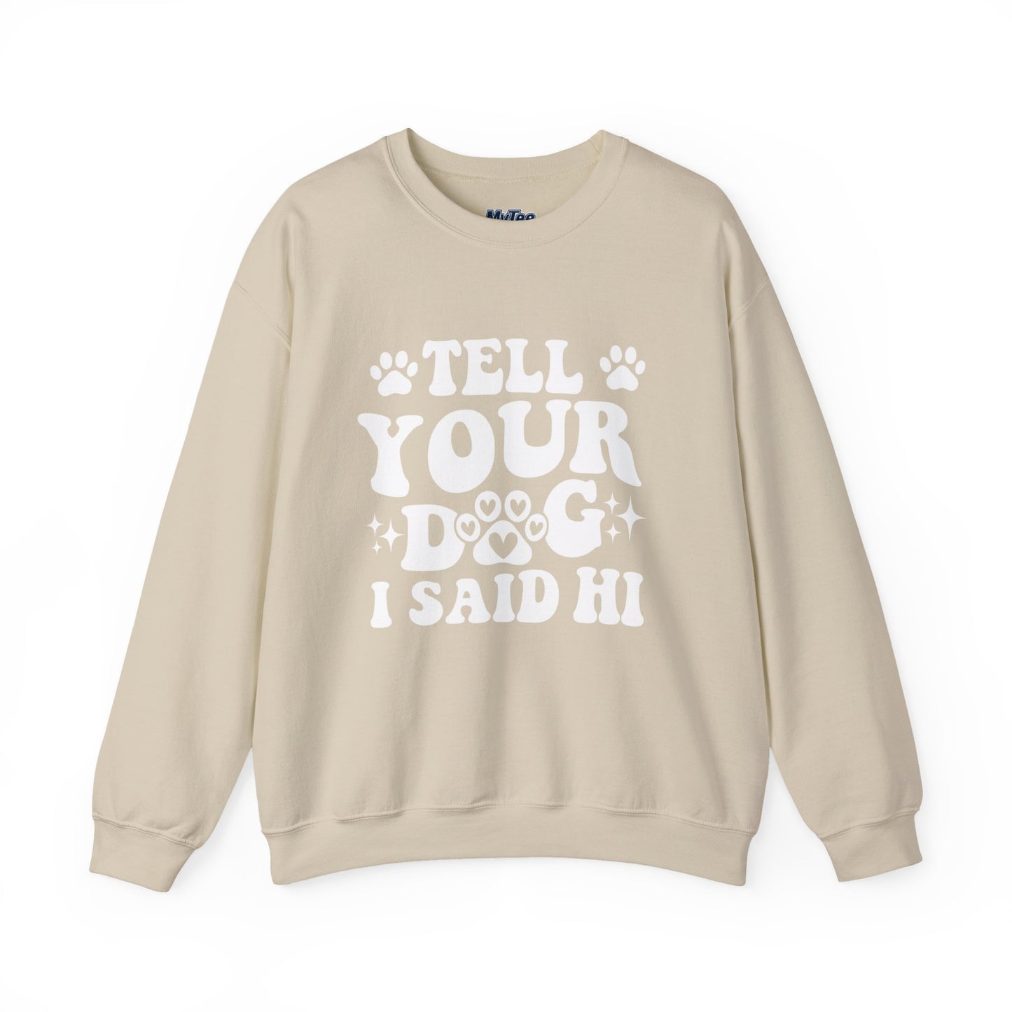 "Tell Your Dog I Said Hi" Pet Lover's Crewneck Sweatshirt | Animal Lover Gift