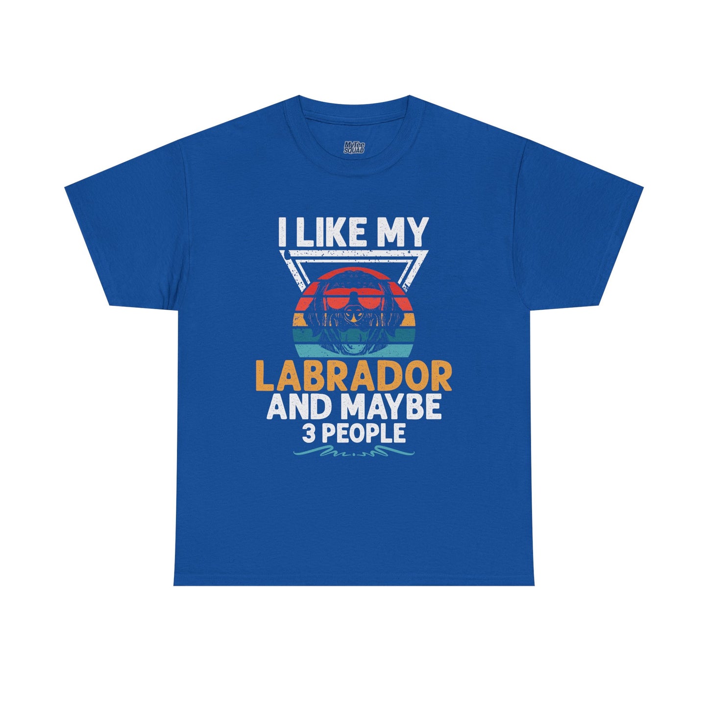 I Like My Labrador And Maybe 3 Other People - Labrador Retriever Unisex T-Shirts