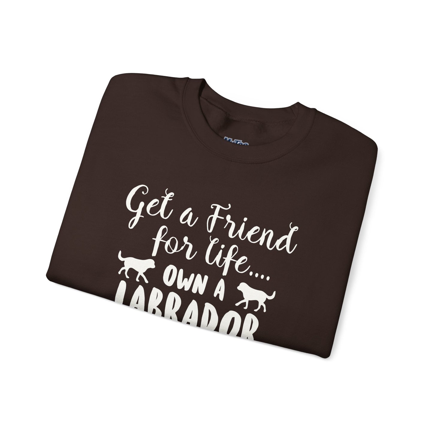 Get A Friend For Life: Own A Labrador Sweatshirts | Dog Lover Gift