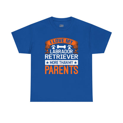 I Love My Labrador Retriever More Than My Parents Unisex T-Shirts